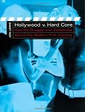 Hollywood V. Hard Core: How the Struggle Over Censorship Created the Modern Film Industry