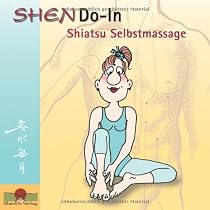 ShenDo-In Shiatsu Selbstmassage: Die Gesundheit in die Hand nehmen. Ein einfaches &Uuml;bungsprogramm f&uuml;r mehr Lebenslust und Wohlbefinden
