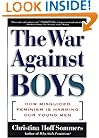 The WAR AGAINST BOYS: How Misguided Feminism Is Harming Our Young Men