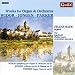 Classical Music : Charles-Marie Widor, Joseph Jongen, Horatio Parker: Works for Organ & Orchestra