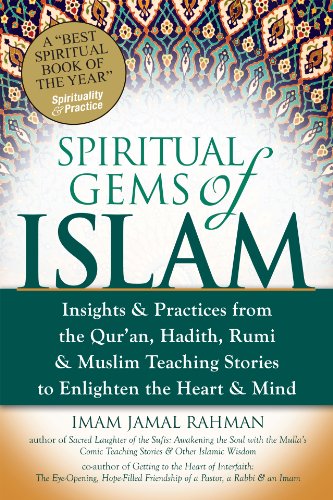 Spiritual Gems of Islam: Insights & Practices from the Qur'an, Hadith, Rumi & Muslim Teaching Stories to Enlighten the Heart & Mind (Skylight Illuminations)