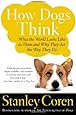 How Dogs Think: What the World Looks Like to Them and Why They Act the Way They Do
