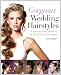 Gorgeous Wedding Hairstyles: A Step-by-Step Guide to 34 Spectacular Hairstyles