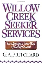Willow Creek Seeker Services: Evaluating a New Way of Doing Church