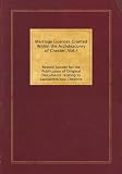 Marriage Licences Granted Within the Archdeaconry of Chester. Vol. I