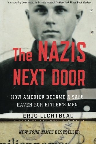 The Nazis Next Door: How America Became a Safe Haven for Hitler's Men, by Eric Lichtblau The Nazis Next Door: How America Became a Safe Haven for Hitler's Men, by Eric Lichtblau
