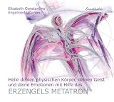 Heile deinen physischen K�rper, deinen Geist und deine Emotionen mit Hilfe des Erzengels Metatron, 1 Audio-CD