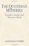 The Quotidian Mysteries: Laundry, Liturgy and "Women's Work" (Madeleva Lecture in Spirituality)