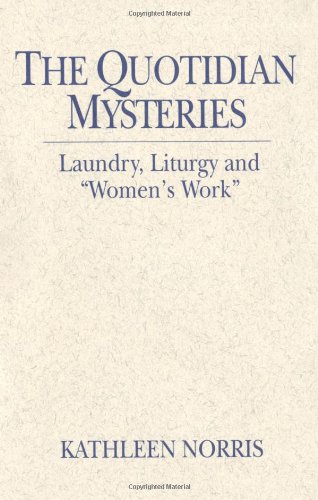The Quotidian Mysteries: Laundry, Liturgy and "Women's Work" (Madeleva Lecture in Spirituality)
