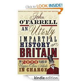 An Utterly Impartial History of Britain: (or 2000 Years of Upper Class Idiots in Charge)