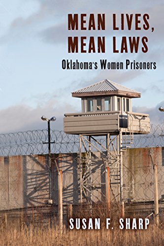 Mean Lives, Mean Laws: Oklahoma's Women Prisoners (Critical Issues in Crime and Society)