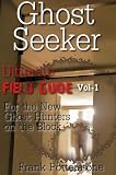 Ghost Seeker Field Guide Vol 1:The Ultimate Ghost Hunters Guide On How To Ghost Hunt For Newbies In This Field, Ghost Hunting Books That Teach You How ... Ghost Hunts (How To Ghost Hunt Field Guide) Ghost Seeker Field Guide Vol 1:The Ultimate Ghost Hunters Guide On How To Ghost Hunt For Newbies In This Field, Ghost Hunting Books That Teach You How ... Ghost Hunts (How To Ghost Hunt Field Guide)