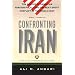 Confronting Iran: The Failure of American Foreign Policy and the Next Great Crisis in the Middle East and the Next Great Crisis in the Middle East