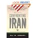 Confronting Iran: The Failure of American Foreign Policy and the Next Great Crisis in the Middle East and the Next Great Crisis in the Middle East