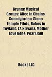 Produkt-Bild: Grunge Musical Groups: Alice in Chains, Soundgarden, Stone Temple Pilots, Babes in Toyland, L7, Nirvana, Mother Love Bone, Pearl Jam