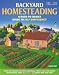 Backyard Homesteading: A Back-to-Basics Guide to Self-Sufficiency (Gardening)