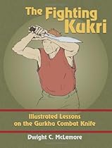 The Fighting Kukri: Illustrated Lessons on the Gurkha Combat Knife