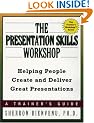 The Presentation Skills Workshop: Helping People Create and Deliver Great Presentations (The Trainer's Workshop Series)