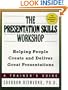 The Presentation Skills Workshop: Helping People Create and Deliver Great Presentations (The Trainer's Workshop Series)
