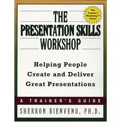 The Presentation Skills Workshop: Helping People Create and Deliver Great Presentations