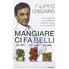 Mangiare ci fa belli. Cibi e supercibi per guadagnare in bellezza, salute, forma e longevit�