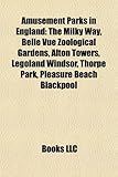 Amusement Parks in England: The Milky Way, Belle Vue Zoological Gardens, Alton Towers, Legoland Windsor, Thorpe Park, Pleasure Beach Blackpool-