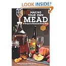 Making Your Own Mead: 43 Recipes for Homemade Honey Wines