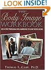 The Body Image Workbook: An 8-Step Program for Learning to Like Your Looks (New Harbinger Workbooks)