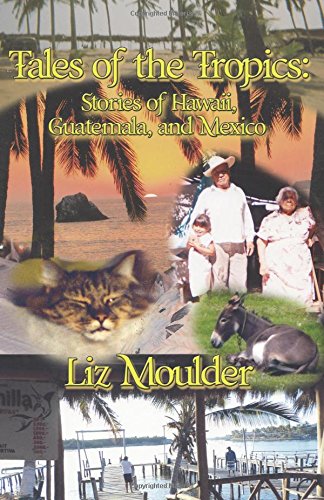 tales of the tropics stories of hawaii guatemala and mexico