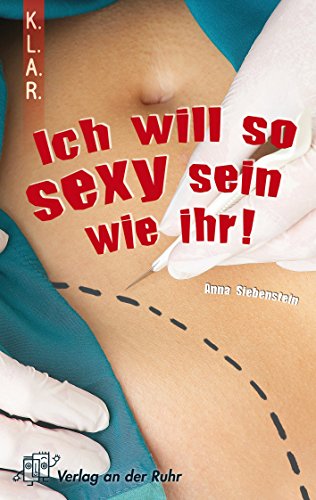 Ich will so sexy sein wie ihr! (K.L.A.R.-Taschenbuch) (German Edition)
