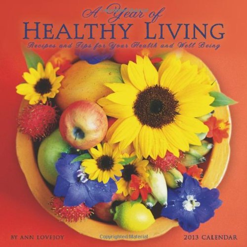 A Year of Healthy Living 2013 Wall Calendar: Recipes and Tips for Your Health and Well Being