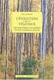 L'�volution chez les v�g�taux : Des bact�ries aux arbres et aux plantes � fleurs