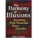 The Harmony of Illusions: Inventing Post-Traumatic Stress Disorder