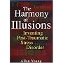 The Harmony of Illusions: Inventing Post-Traumatic Stress Disorder