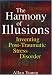 The Harmony of Illusions: Inventing Post-Traumatic Stress Disorder