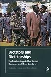 Dictators & Dictatorships: Understanding Authoritarian Regimes and Their Leaders