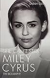 She Can't Stop: Miley Cyrus: The Biography