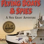 Flying Boats & Spies: A Nick Grant Adventure, Book 1 | [Jamie Dodson]