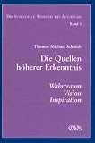 Die spirituelle Weisheit des Altertums. Band 1: Die Quellen h�herer Erkenntnis. Wahrtraum, Vision, Inspiration: BD 1 - Thomas Michael Schmidt