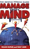 Manage your mind : the mental fitness guide