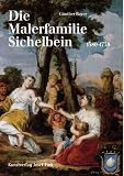 Die Malerfamilie Sichelbein. Lebensbilder und Werke. 1580-1758