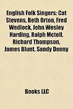 English Folk Singers: Cat Stevens, Beth Orton, Fred Wedlock, John Wesley Harding, Ralph McTell, Richard Thompson, James Blunt, Sandy Denny: Cat ... Briggs, A. L. Lloyd, Shusha Guppy, Ian Parker
