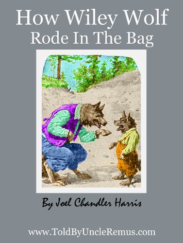 How Wiley Wolf Rode In The Bag (Told By Uncle Remus Book 2)