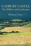 Review The History Press  / Cadbury Castle: The Hillfort and Landscapes