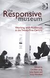 The Responsive Museum: Working With Audiences in the Twenty-first Century