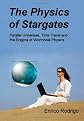 The Physics of Stargates: Parallel Universes, Time Travel, and the Enigma of Wormhole Physics