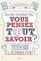 Alors comme �a vous pensez tout savoir ?