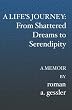 A Life's Journey: From Shattered Dreams to Serendipity: A Memoir