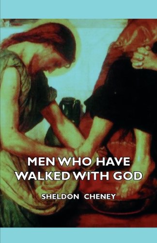 Men Who Have Walked with God - Being the Story of Mysticism Through the Ages Told in the Biographies of Representative Seers and Saints with Excerpts