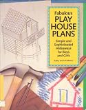 Fabulous Play House Plans: Simple and Sophisticated Hideaways for Boys and Girls